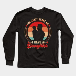 You Can't Scare Me I have a Daughter Long Sleeve T-Shirt